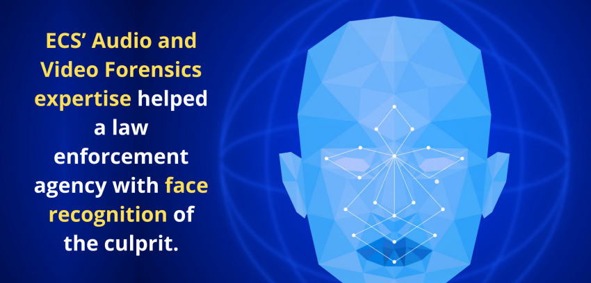 ECS’ audio and video forensics expertise helped a law enforcement agency with face recognition of the culprit.