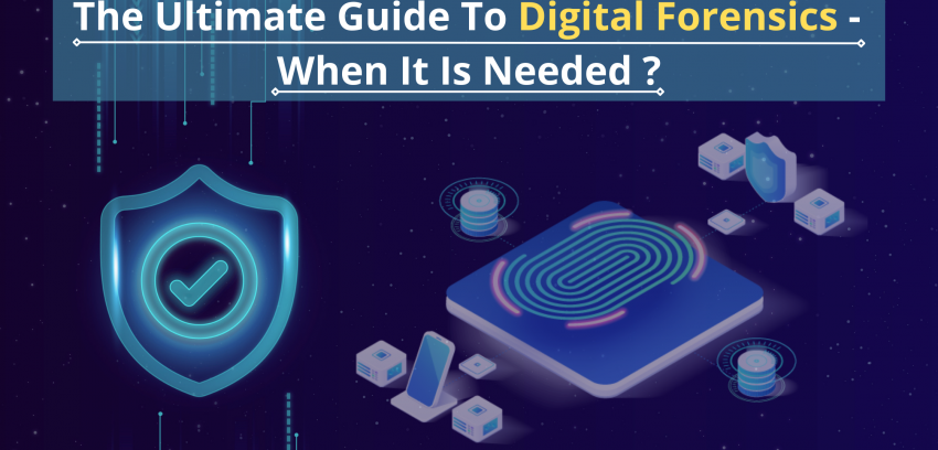 The Ultimate Guide To Digital Forensics When It Is Needed?