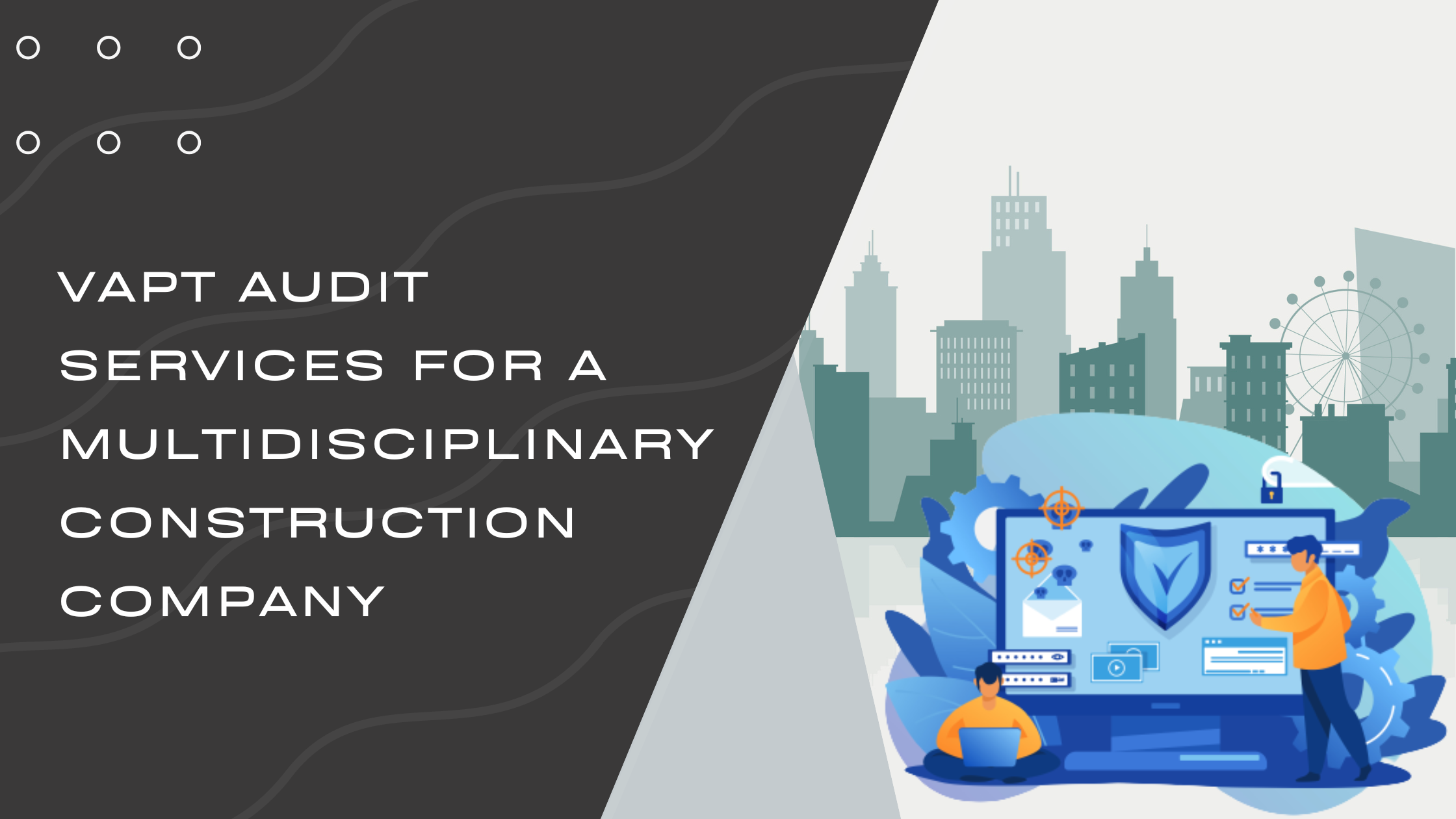 VAPT Audit Services For A Multidisciplinary Construction Company