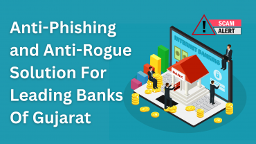 Anti-phishing and Anti-rogue Solution For Leading Banks Of Gujarat
