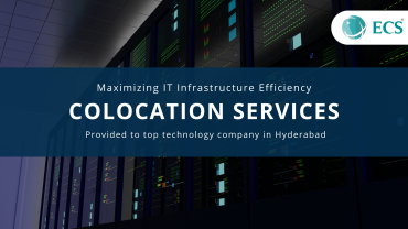 Maximizing IT Infrastructure Efficiency: A Case Study on Hyderabad Company Colocation with ECS BizTech